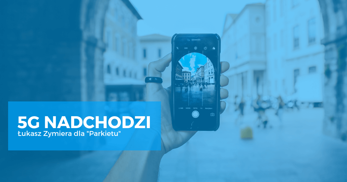Era 5G | Łukasz Zymiera dla Parkietu