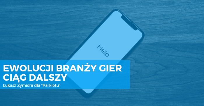 Ewolucji branży gier ciąg dalszy