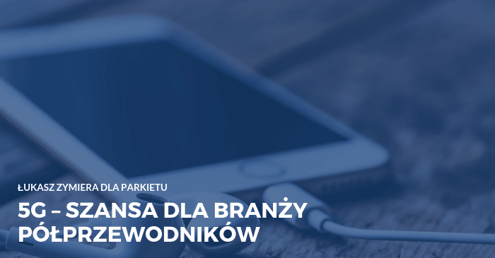 5G – szansa dla branży półprzewodników