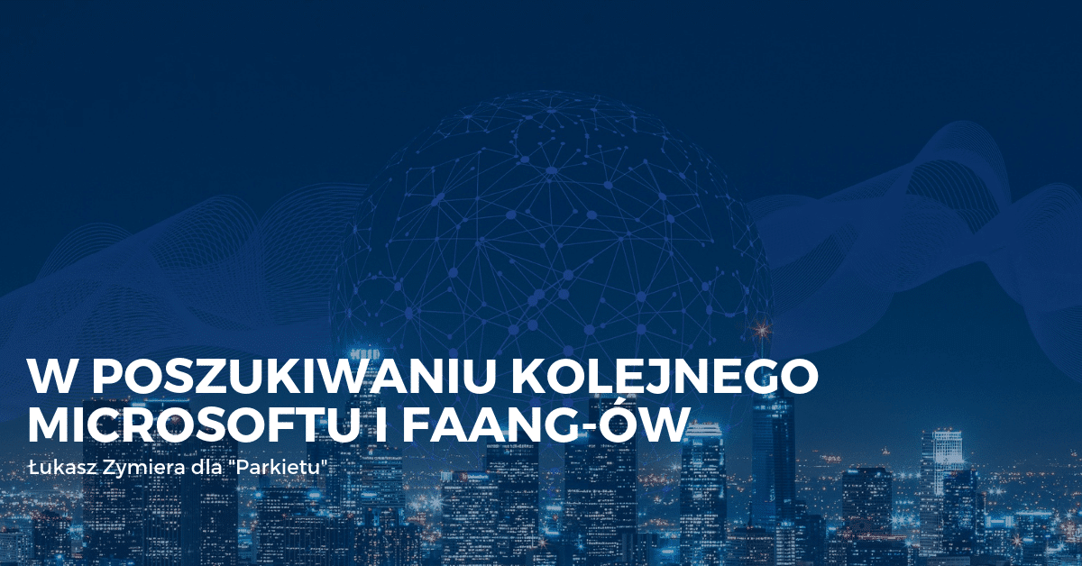 W poszukiwaniu kolejnego Microsoftu i  FAANG-ów